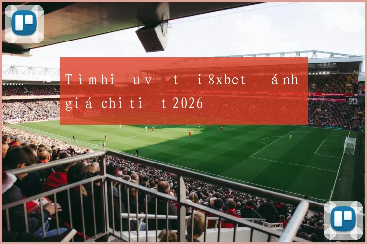Tìm hiểu về tải 8xbet đánh giá chi tiết 2026