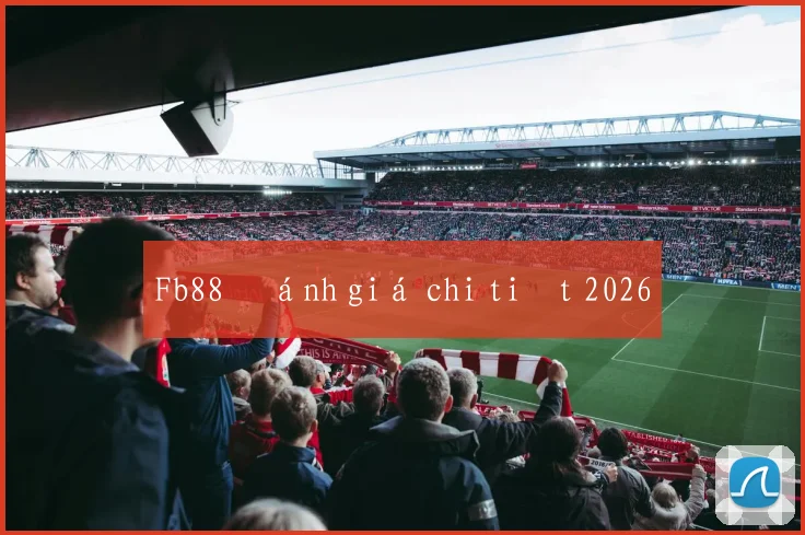 Fb88 đánh giá chi tiết 2026