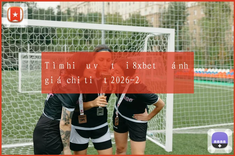 Tìm hiểu về tải 8xbet đánh giá chi tiết 2026