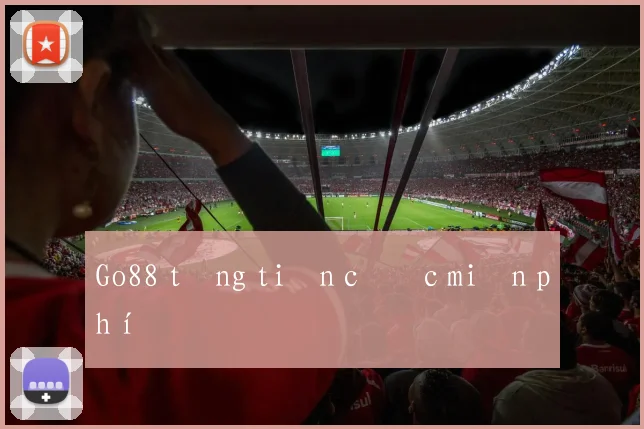 Go88 tặng tiền cược miễn phí